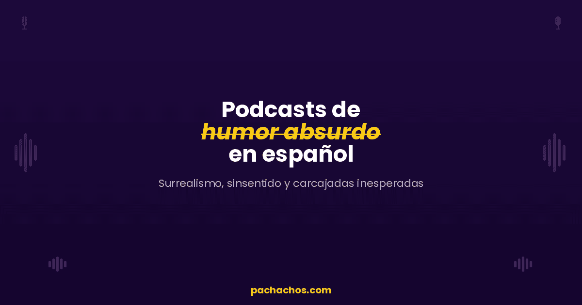 Podcasts de humor absurdo en español: surrealismo, sinsentido y carcajadas inesperadas