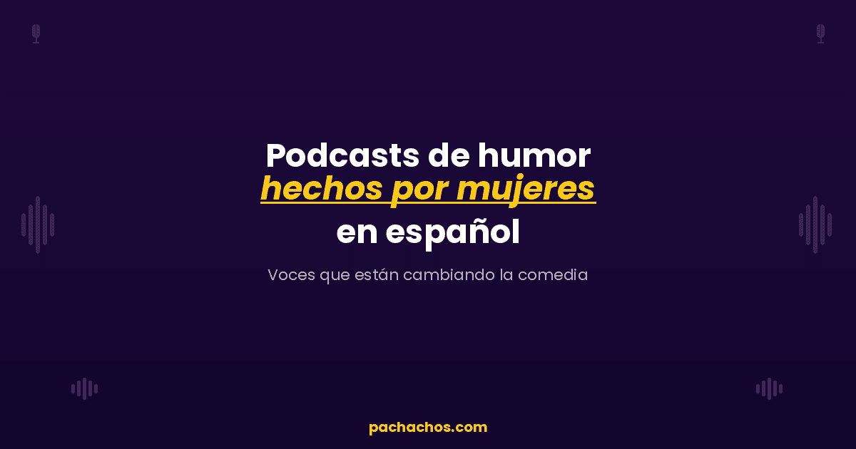 Podcasts de humor hechos por mujeres en español: voces que están cambiando la comedia