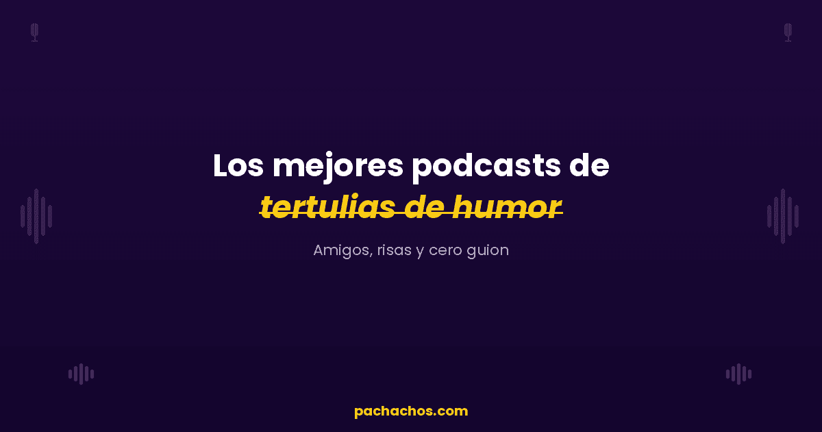 Los mejores podcasts de tertulias de humor en español: amigos, risas y cero guion